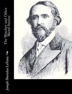 The Watcher and Other Weird Stories by Lefanu, Joseph Sheridan