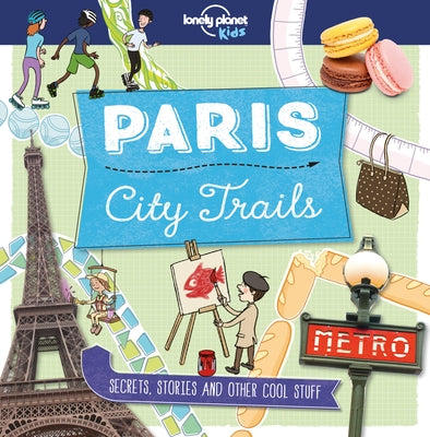 Lonely Planet Kids City Trails - Paris 1 by Kids, Lonely Planet