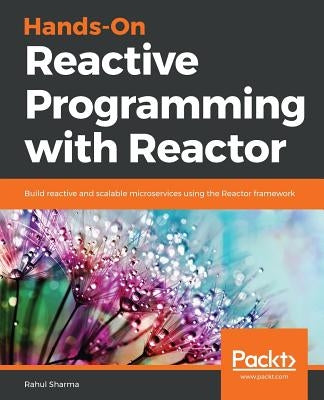 Hands-On Reactive Programming with Reactor by Sharma, Rahul