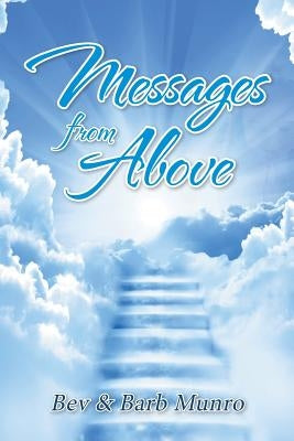 Messages from Above by Bev &. Barb Munro
