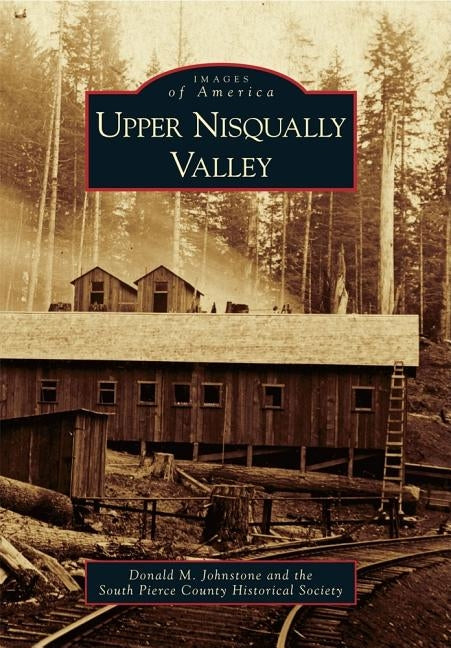 Upper Nisqually Valley by Johnstone, Donald M.