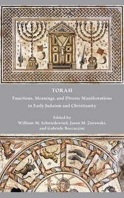 Torah: Functions, Meanings, and Diverse Manifestations in Early Judaism and Christianity by Schniedewind, William M.