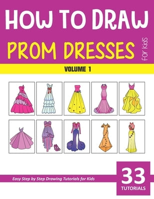 How to Draw Prom Dresses for Kids - Volume 1 by Rai, Sonia