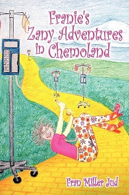 Franie's Zany Adventures in Chemoland by Jud, Fran