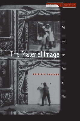 The Material Image: Art and the Real in Film by Peucker, Brigitte