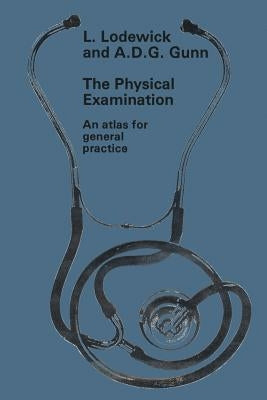 The Physical Examination: An Atlas for General Practice by Lodewick, L.