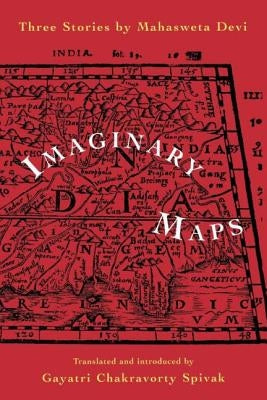 Imaginary Maps: Three Stories by Mahasweta Devi by Devi, Mahasweta