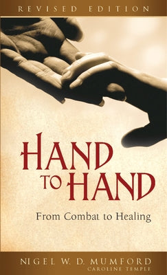 Hand to Hand: From Combat to Healing (Revised) by Mumford, Nigel W. D.
