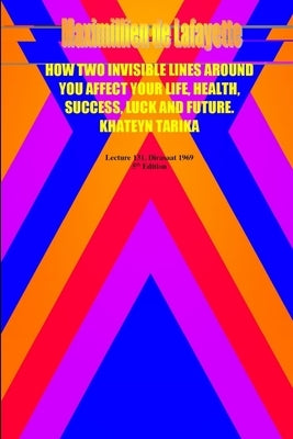 How two invisible lines around you affect your life, health, success, luck and future by De Lafayette, Maximillien