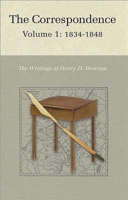 The Correspondence of Henry D. Thoreau: Volume 1: 1834 - 1848 by Thoreau, Henry David