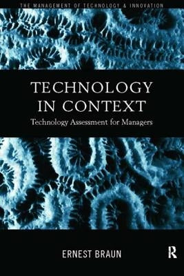 Technology in Context: Technology Assessment for Managers by Braun, Ernest
