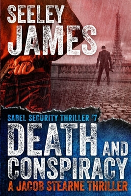 Death and Conspiracy: A Jacob Stearne Thriller by James, Seeley