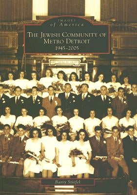 The Jewish Community of Metro Detroit: 1945-2005 by Stiefel, Barry