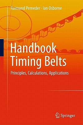 Handbook Timing Belts: Principles, Calculations, Applications by Perneder, Raimund