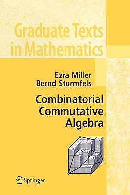 Combinatorial Commutative Algebra by Miller, Ezra