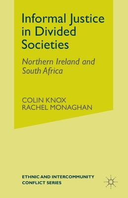 Informal Justice in Divided Societies: Northern Ireland and South Africa by Knox, C.