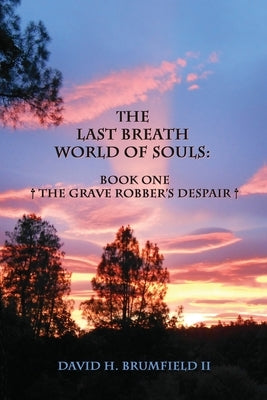 The Last Breath World Of Souls: The Grave Robber's Despair by Brumfield, David