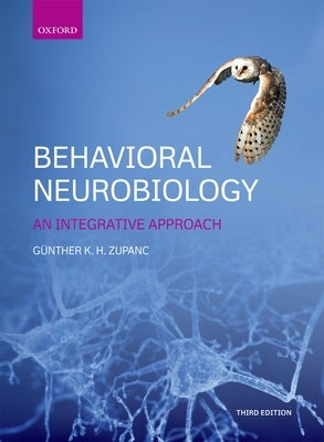 Behavioral Neurobiology: An Integrative Approach by Zupanc, Günther K. H.