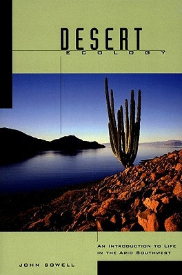 Desert Ecology: An Introduction to Life in the Arid Southwest by Sowell, John B.
