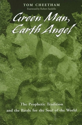 Green Man, Earth Angel: The Prophetic Tradition and the Battle for the Soul of the World by Cheetham, Tom