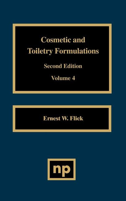 Cosmetic and Toiletry Formulations, Vol. 4 by Flick, Ernest W.