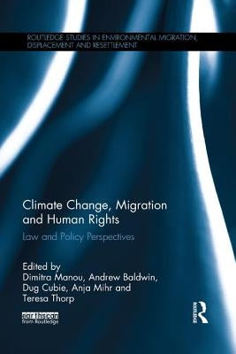 Climate Change, Migration and Human Rights: Law and Policy Perspectives by Manou, Dimitra
