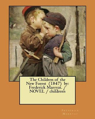 The Children of the New Forest (1847) by: Frederick Marryat. / NOVEL / children's by Marryat, Frederick