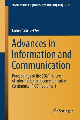 Advances in Information and Communication: Proceedings of the 2021 Future of Information and Communication Conference (Ficc), Volume 1 by Arai, Kohei
