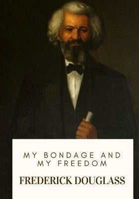 My Bondage and My Freedom by Douglass, Frederick
