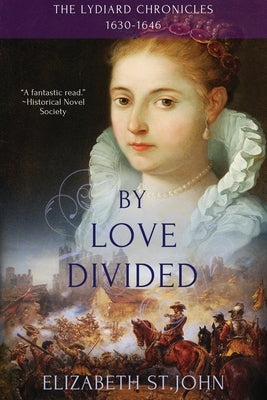 By Love Divided: The Lydiard Chronicles 1630-1646 by St John, Elizabeth