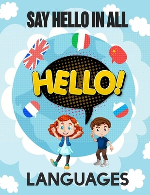 Say Hello in All Languages: Kids Language Learning Activity Book to Learn How to Say Hello in All Languages in A Fun Way With Beautiful Characters by Co, Malak