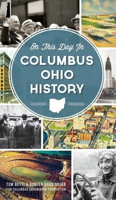 On This Day in Columbus Ohio History by Betti, Tom