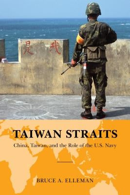 Taiwan Straits: Crisis in Asia and the Role of the U.S. Navy by Elleman, Bruce A.