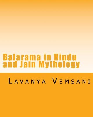 Balarama in Hindu and Jain Mythology: Brother of Krishna in History and Literature by Vemsani, Lavanya