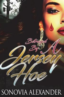 Betrayed By A Jersey Hoe by Alexander, Sonovia
