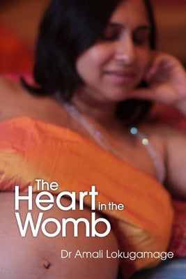 The Heart In the Womb by Lokugamage, Amali