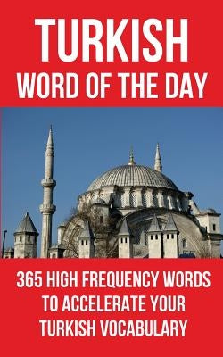Turkish Word of the Day: 365 High Frequency Words to Accelerate Your Turkish Vocabulary by Word of the Day