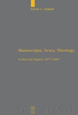 Manuscripts, Texts, Theology by Parker, David C.