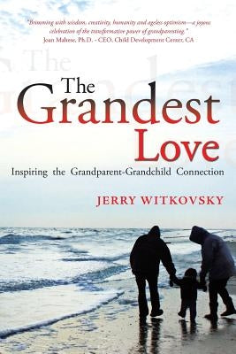The Grandest Love: Inspiring the Grandparent-Grandchild Connection by Witkovsky, Jerry
