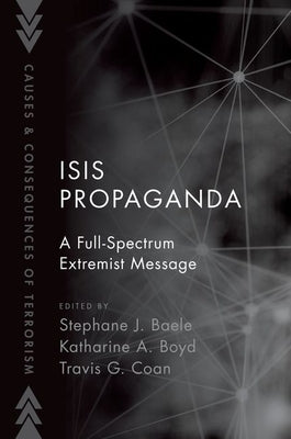 Isis Propaganda: A Full-Spectrum Extremist Message by Baele, Stephane J.