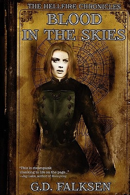 The Hellfire Chronicles: Blood in the Skies by Falksen, G. D.