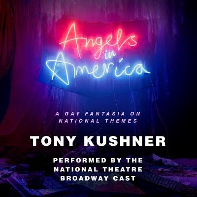 Angels in America: A Gay Fantasia on National Themes by Kushner, Tony
