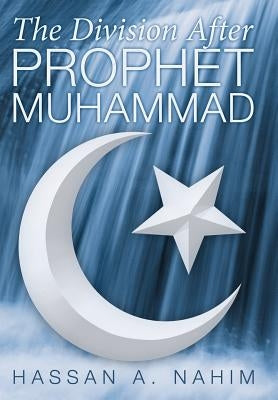 The Division after Prophet Muhammad by Nahim, Hassan A.