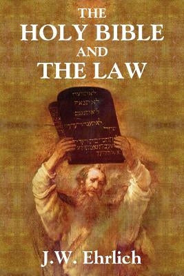 The Holy Bible and the Law by Ehrlich, J. W.
