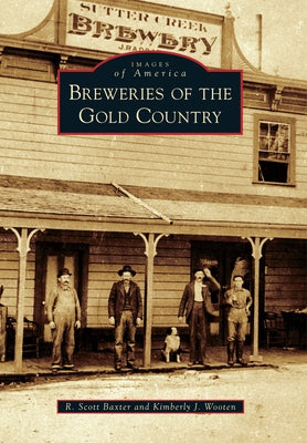 Breweries of the Gold Country by Baxter, R. Scott