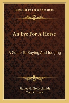 An Eye for a Horse: A Guide to Buying and Judging by Goldschmidt, Sidney G.
