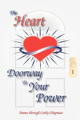 The Heart: Doorway to Your Power by Chapman Phd, Cathy