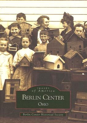 Berlin Center: Ohio by Berlin Center Historical Society