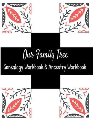 Our Family Tree Genealogy Workbook & Ancestry Tracker: Research Family Heritage and Track Ancestry in this Genealogy Workbook 8x10 � 90 Pages by Designs, Kanig
