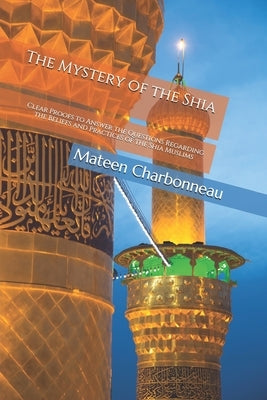 The Mystery of the Shia by Charbonneau, Mateen J.